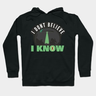 I Don’t Believe, I Know Hoodie